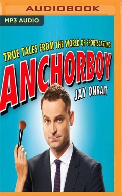 Anchorboy: True Tales from the World of Sportscasting - Onrait, Jay