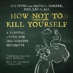 How Not to Kill Yourself: A Survival Guide for Imaginative Pessimists - Sytes, Set