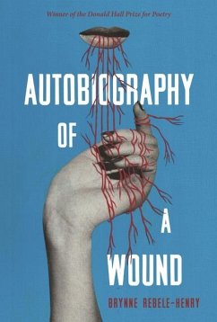 Autobiography of a Wound - Rebele-Henry, Brynne