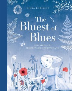 The Bluest of Blues: Anna Atkins and the First Book of Photographs - Robinson, Fiona