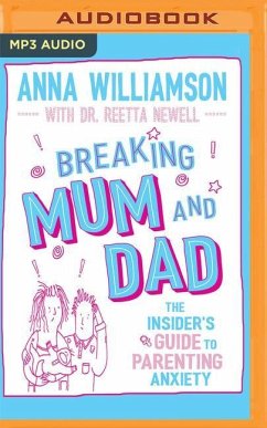 Breaking Mum and Dad: The Insider's Guide to Parenting Anxiety - Williamson, Anna