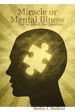 Miracle or Mental Illness - Madkins, Shelley J.