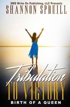 Tribulation to Victory: Birth of a Queen - Spruill, Shannon