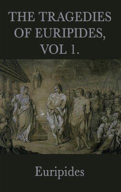 The Tragedies of Euripides, Vol 1 - Euripides