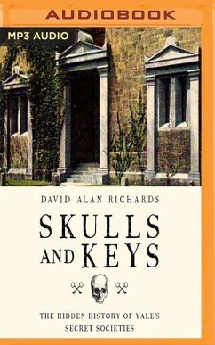 Skulls and Keys: The Hidden History of Yale's Secret Societies - Richards, David Alan