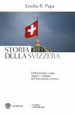Storia della Svizzera. Dall'antichità a oggi, origini e sviluppo del federalismo elvetico Storia della Svizzera. Dall'antichità a oggi, origini e sviluppo del federalismo elvetico