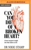 Can You Die of a Broken Heart?: A Heart Surgeon's Insight Into What Makes Us Tick