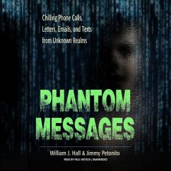 Phantom Messages: Chilling Phone Calls, Letters, Emails, and Texts from Unknown Realms - Hall, William J.; Petonito, Jimmy