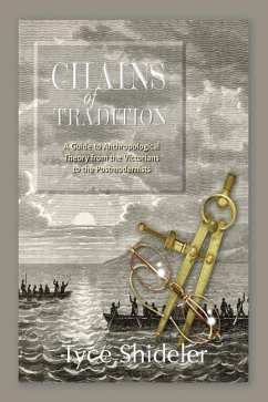 Chains of Tradition: A Guide to Anthropological History - Shideler, Tyce