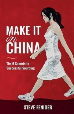 Make It in China: 6 Secrets to Successful Sourcing - Feniger, Steve