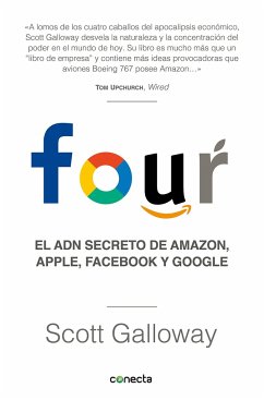 Four. El Adn Secreto de Amazon, Apple, Facebook Y Google / The Four: The Hidden DNA of Amazon, Apple, Facebook, and Google - Galloway, Scott