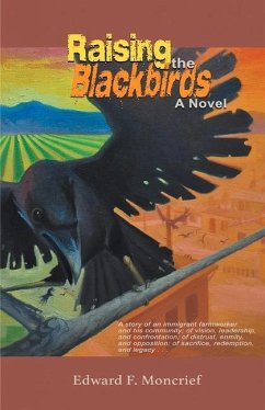 Raising the Blackbirds: A Story of an Immigrant Farmworker and His Community; Of Vision, Leadership Volume 1 - Moncrief, Edward