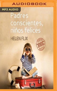 Padres Conscientes, Niños Felices: Manual de Primeros Auxilios - Flix, Helen
