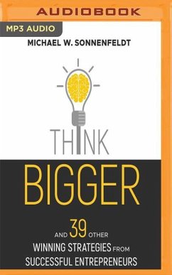 Think Bigger: And 39 Other Winning Strategies from Successful Entrepreneurs - Sonnenfeldt, Michael W.