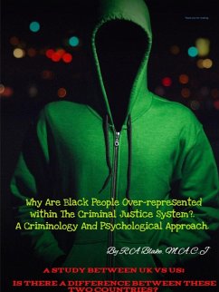 Why Are Black People Over-represented within The Criminal Justice System?. A Criminology And Psychological Approach. A Study Between UK Vs US, Is There A Difference between these two countries? - M. A. C. J, R. A Blake