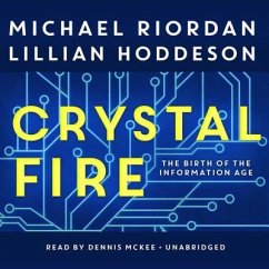 Crystal Fire: The Birth of the Information Age - Riordan, Michael; Hoddeson, Lillian