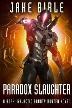 Paradox Slaughter: A Roak: Galactic Bounty Hunter Novel - Bible, Jake