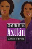 Good Morning, Aztlan: The Words, Pictures and Songs of Louie Perez