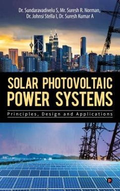 Solar Photovoltaic Power Systems: Principles, Design and Applications - Dr Sundaravadivelu S; Mr Suresh R Norman; Dr Johnsi Stella I&dr Suresh Kumar a
