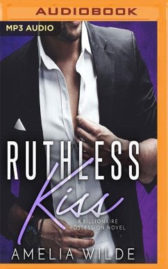 Ruthless Kiss: A Billionaire Possession Novel - Wilde, Amelia