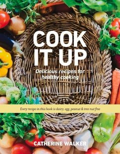 Cook It Up: Delicious Recipes for Healthy Cooking Volume 1 - Walker, Catherine