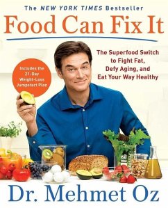 Food Can Fix It: The Superfood Switch to Fight Fat, Defy Aging, and Eat Your Way Healthy - Oz, Mehmet