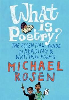 What Is Poetry?: The Essential Guide to Reading and Writing Poems - Rosen, Michael