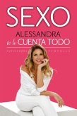 Sexo. Alessandra Te Lo Cuenta Todo / Sex: Alessandra Tells All