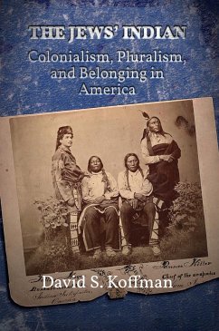 The Jews' Indian: Colonialism, Pluralism, and Belonging in America - Koffman, David S.