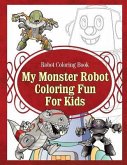 Robot Coloring Book My Monster Robot Coloring Fun For Kids