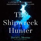 The Shipwreck Hunter: A Lifetime of Extraordinary Discoveries on the Ocean Floor