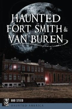 Haunted Fort Smith & Van Buren - Steed, Bud