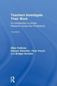 Teachers Investigate Their Work - Feldman, Allan; Altrichter, Herbert; Posch, Peter