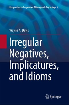 Irregular Negatives, Implicatures, and Idioms - Davis, Wayne A.