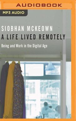 A Life Lived Remotely: Being and Work in the Digital Age - McKeown, Siobhan
