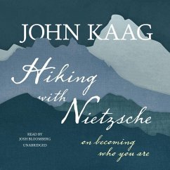 Hiking with Nietzsche: On Becoming Who You Are - Kaag, John