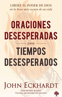 Oraciones Desesperadas Para Tiempos Desesperados / Desperate Prayers for Despera Te Times - Eckhardt, John