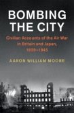 Bombing the City: Civilian Accounts of the Air War in Britain and Japan, 1939-1945