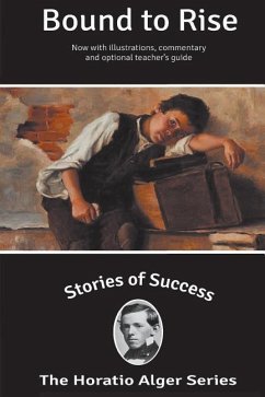 Stories of Success: Bound To Rise (Illustrated) - Alger, Horatio