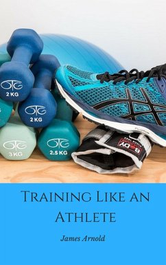 Training Like an Athlete (eBook, ePUB) - Arnold, James