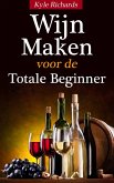Wijn maken voor de totale beginner (eBook, ePUB)
