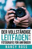 Der vollstandige Leitfaden zur Fotografie fur Anfander (eBook, ePUB)