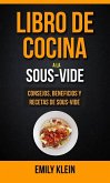 Libro de cocina a la Sous-Vide: consejos, beneficios y recetas de Sous-Vide (eBook, ePUB)