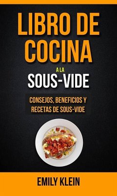 Cover Libro de cocina a la Sous-Vide: consejos, beneficios y recetas de Sous-Vide (eBook, ePUB)