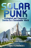 Solarpunk: Ecological and Fantastical Stories in a Sustainable World (eBook, ePUB) Solarpunk: Ecological and Fantastical Stories in a Sustainable World (eBook, ePUB)