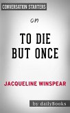 To Die but Once: by Jacqueline Winspear   Conversation Starters (eBook, ePUB)