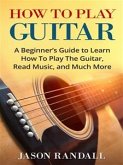 How to Play Guitar (eBook, ePUB)