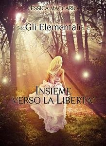 Gli Elementali 1: Insieme verso la libertà (eBook, ePUB) - Maccario, Jessica