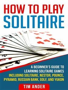 How To Play Solitaire (eBook, ePUB) - Ander, Tim