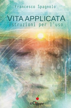 Vita applicata. istruzioni per l’uso (eBook, ePUB) - Spagnolo, Francesco